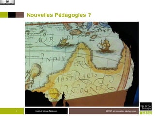 Institut Mines-Télécom MOOC et nouvelles pédagogies2
Nouvelles Pédagogies ?
 