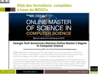 Institut Mines-Télécom
Déjà des formations complètes
à base de MOOCs
24 2 juillet 2013 MOOC et nouvelles pédagogies
 