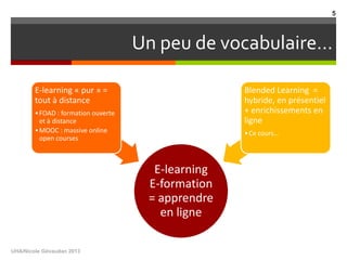 Un peu de vocabulaire…
E-learning
E-formation
= apprendre
en ligne
E-learning « pur » =
tout à distance
•FOAD : formation ...