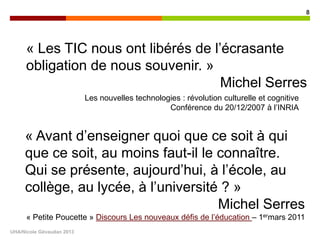 « Les TIC nous ont libérés de l’écrasante
obligation de nous souvenir. »
Michel Serres
Les nouvelles technologies : révolu...