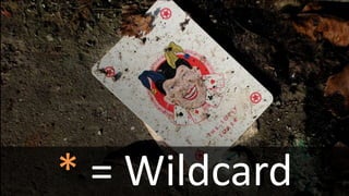 * = Wildcard
 