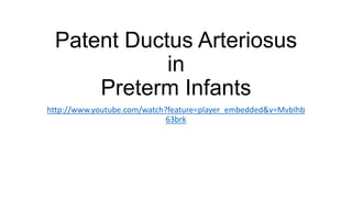 Patent Ductus Arteriosus
in
Preterm Infants
http://www.youtube.com/watch?feature=player_embedded&v=MvbIhb
63brk
 