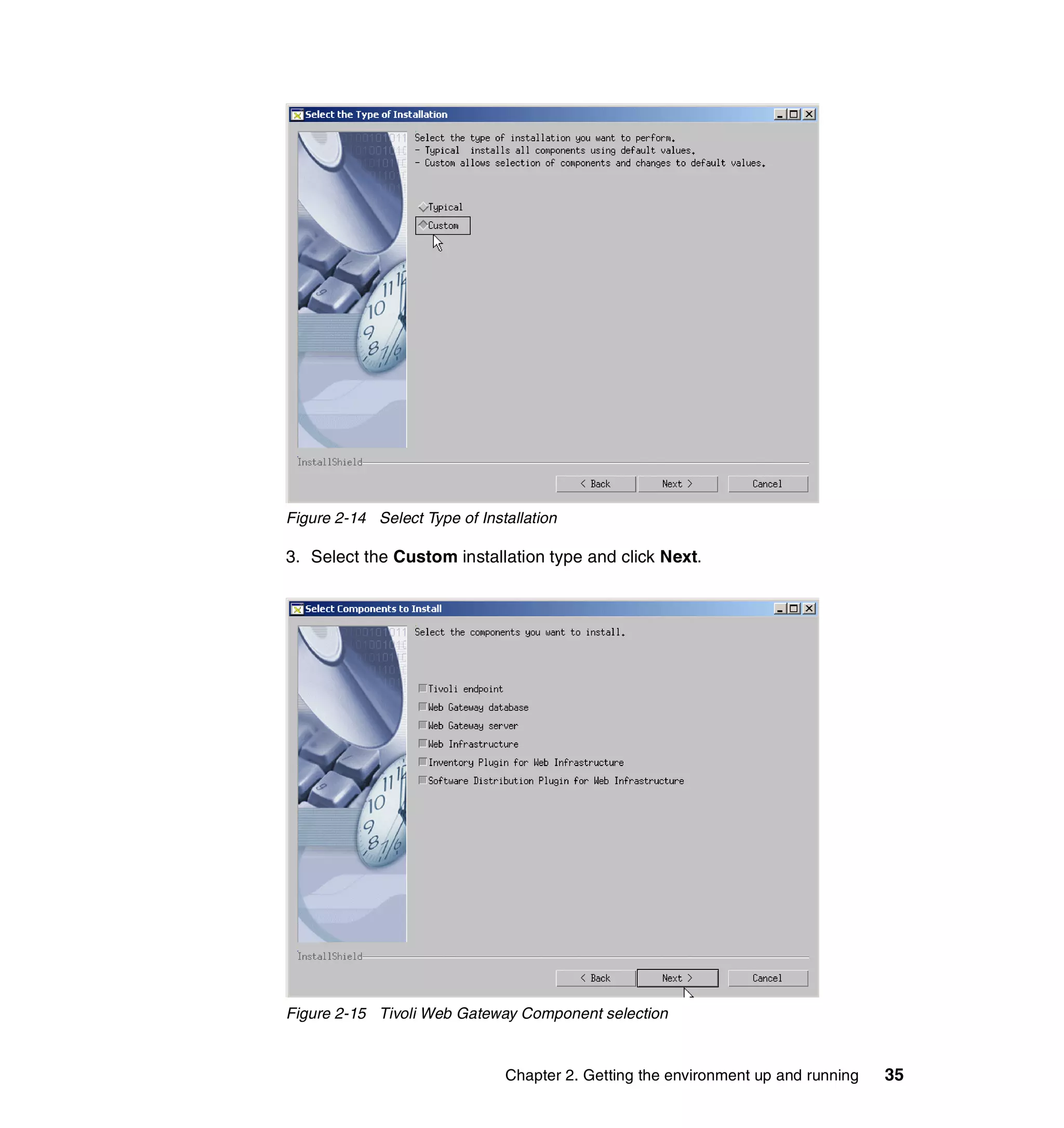 Figure 2-14 Select Type of Installation

3. Select the Custom installation type and click Next.




Figure 2-15 Tivoli Web Gateway Component selection


                               Chapter 2. Getting the environment up and running   35
 