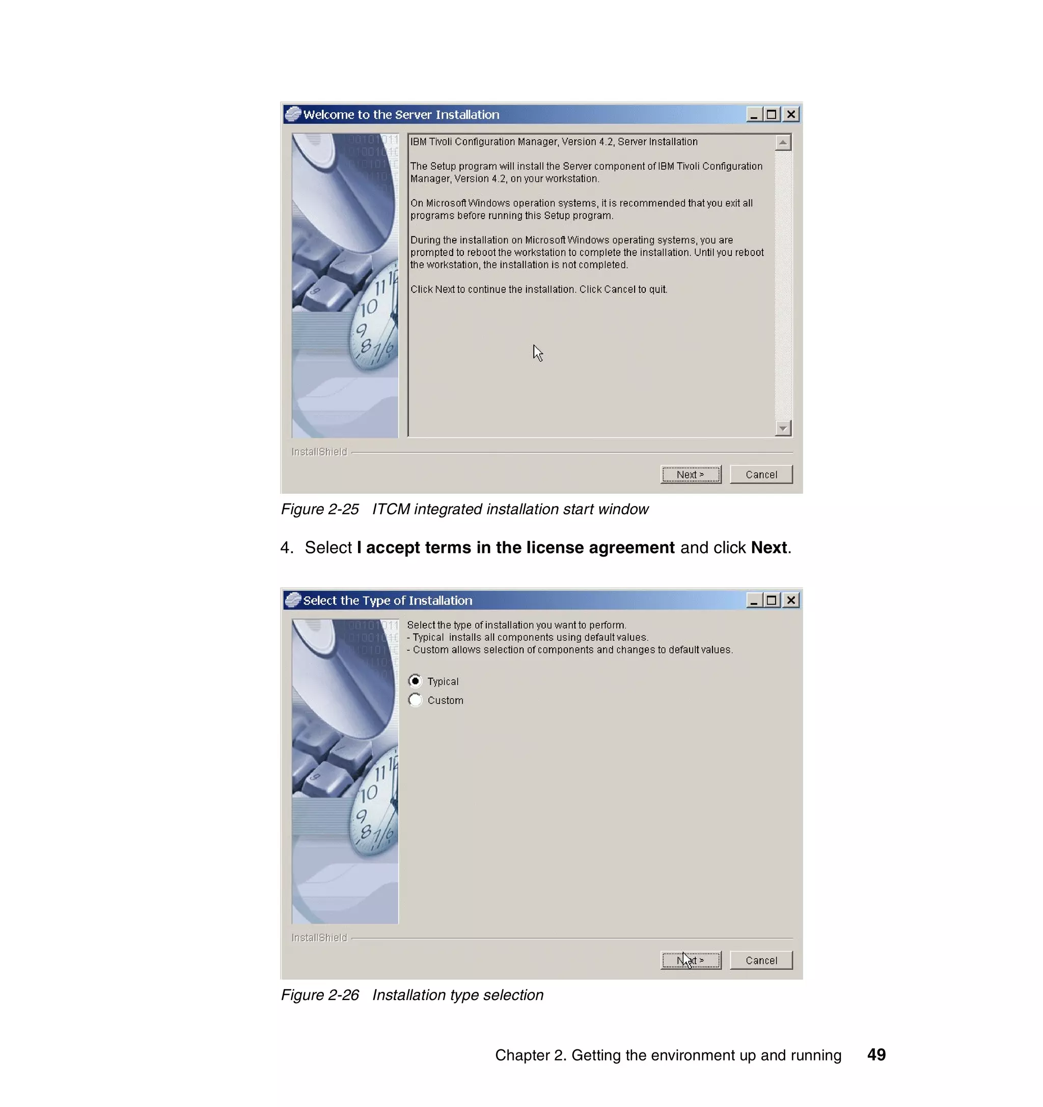 Figure 2-25 ITCM integrated installation start window

4. Select I accept terms in the license agreement and click Next.




Figure 2-26 Installation type selection


                               Chapter 2. Getting the environment up and running   49
 