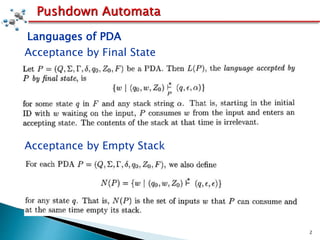2
Pushdown Automata
Acceptance by Final State
Acceptance by Empty Stack
Languages of PDA
 