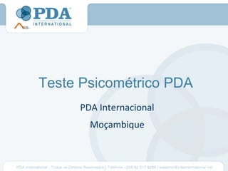 Teste Psicométrico PDA
     PDA Internacional
       Moçambique
 
