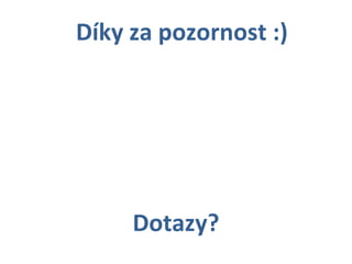 Dotazy? Díky za pozornost :) 
