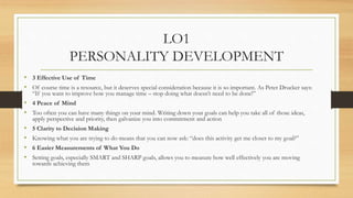 LO1
PERSONALITY DEVELOPMENT
• 3 Effective Use of Time
• Of course time is a resource, but it deserves special consideratio...