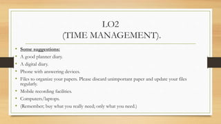 LO2
(TIME MANAGEMENT).
• Q1 Explain the time management matrix in your own words.
• Although time seems to fly by, we all ...