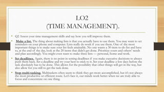 LO2
(TIME MANAGEMENT).
• Delegate responsibilities. For those of us who like to be in control the very thought of this is ...