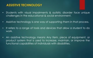 ASSISTIVE TECHNOLOGY FOR STUDENTS WITH VISUAL IMPAIRMENT ANDAUTISTIC ...