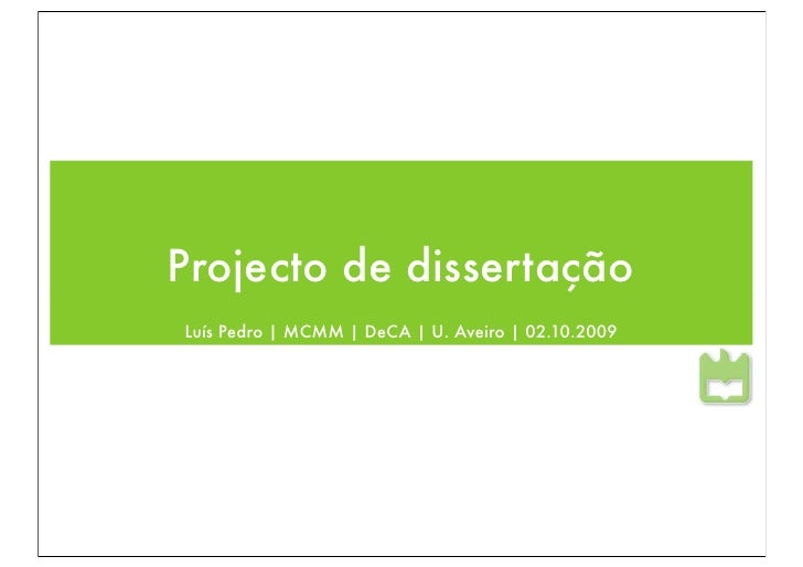 Projecto de dissertação
Luís Pedro | MCMM | DeCA | U. Aveiro | 02.10.2009
 