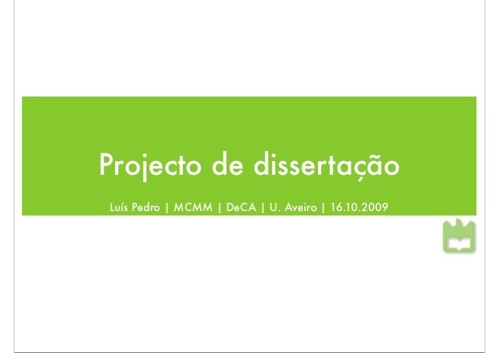 Projecto de dissertação
Luís Pedro | MCMM | DeCA | U. Aveiro | 16.10.2009
 