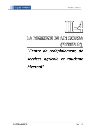 Chapitre quatrième                     Analyse urbaine




                   "Centre de redéploiement, de
                   services agricole et tourisme
                   hivernal"




PHASE DIAGNOSTIC                                 Page | 178
 