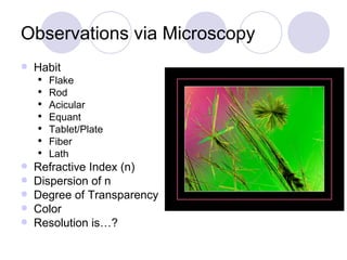 Observations via Microscopy Habit Flake Rod Acicular Equant Tablet/Plate Fiber Lath Refractive Index (n) Dispersion of n Degree of Transparency Color Resolution is…? 