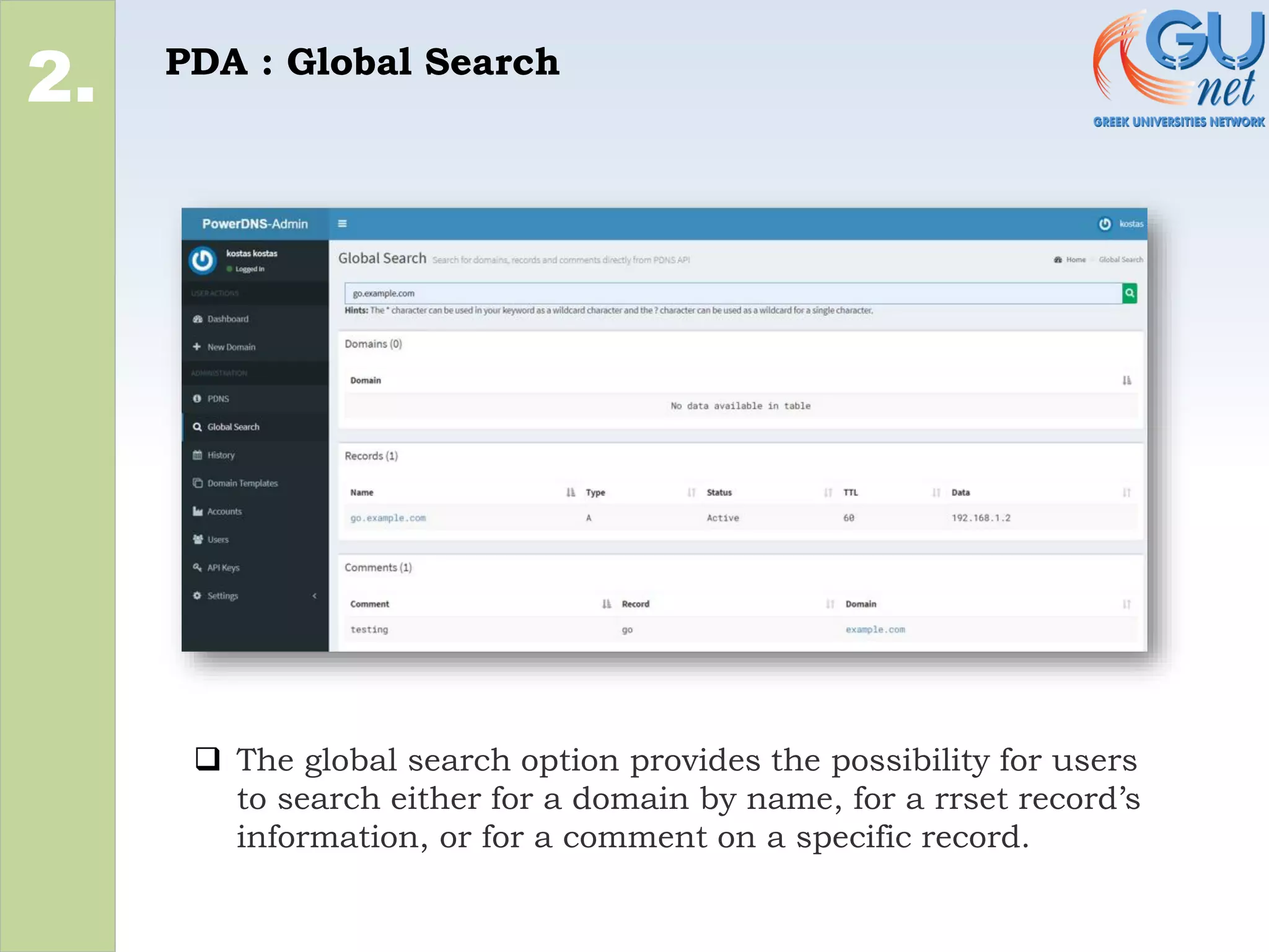 PDA : Global Search
2.
❑ The global search option provides the possibility for users
to search either for a domain by name, for a rrset record’s
information, or for a comment on a specific record.
 