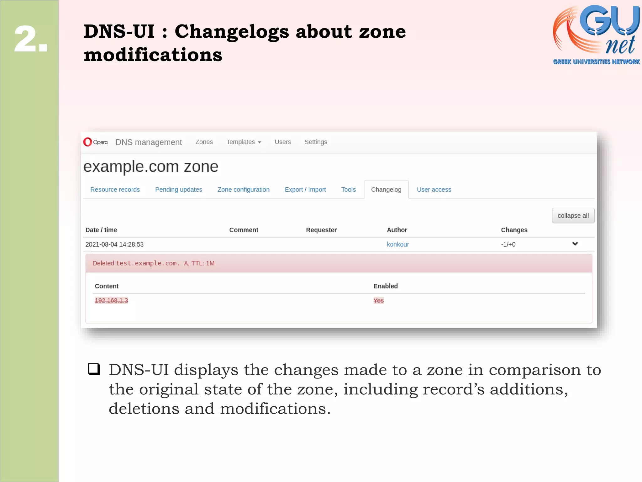 DNS-UI : Changelogs about zone
modifications
2.
❑ DNS-UI displays the changes made to a zone in comparison to
the original state of the zone, including record’s additions,
deletions and modifications.
 