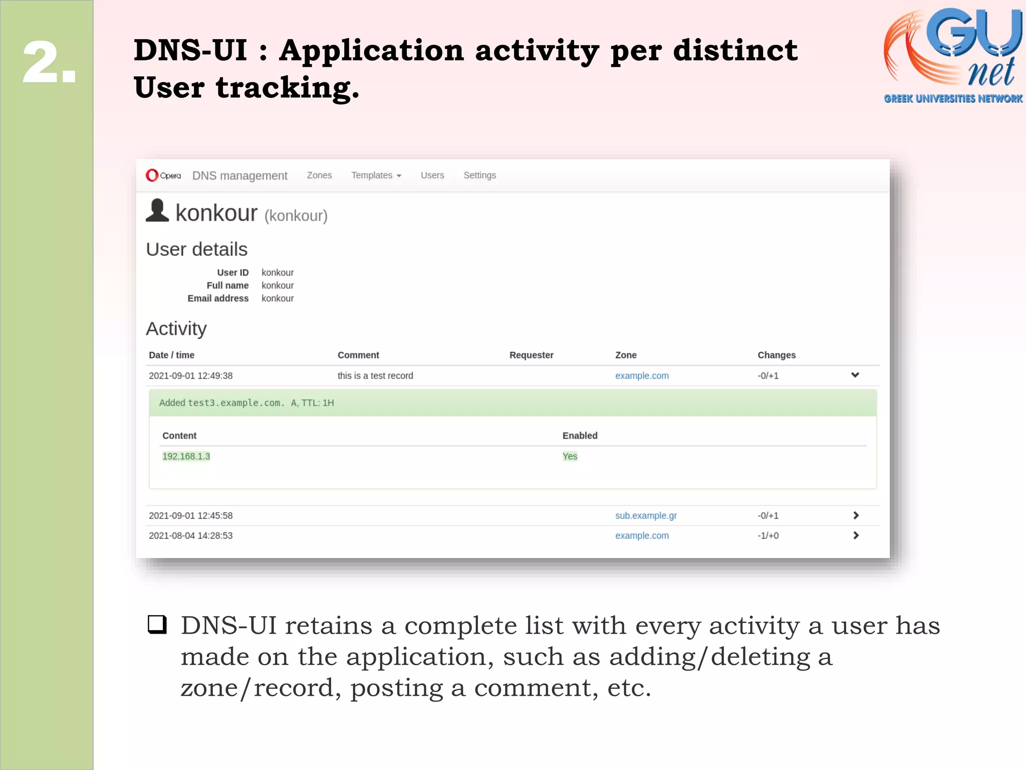 DNS-UI : Application activity per distinct
User tracking.
2.
❑ DNS-UI retains a complete list with every activity a user has
made on the application, such as adding/deleting a
zone/record, posting a comment, etc.
 
