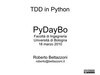 TDD in Python

PyDayBo
Facoltà di Ingegneria
Università di Bologna
18 marzo 2010

Roberto Bettazzoni
roberto@bettazzoni.it

 