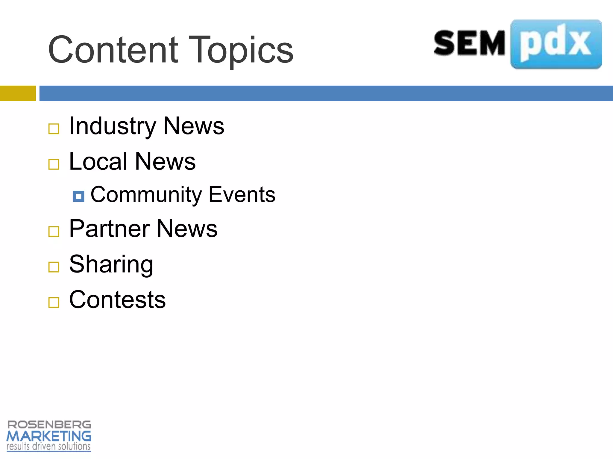 Content Topics
   Industry News
   Local News
     Community   Events
   Partner News
   Sharing
   Contests
 