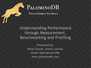 Understanding Performance
  through Measurement,
Benchmarking and Profiling
         Presented by:
   René Cannaò @rene_cannao
     Senior Operational DBA
      www.palominodb.com
 