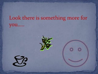 Lo0k there is something more for
you…..
 