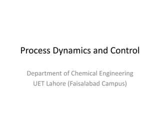 Process Dynamics and Control
Department of Chemical Engineering
UET Lahore (Faisalabad Campus)
 