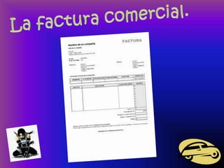 La factura comercial.