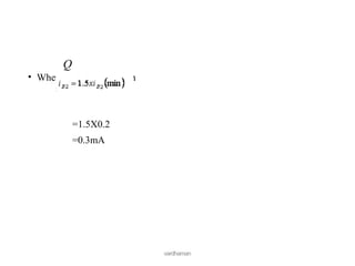 • When is in
saturatio
n
:
=1.5X0.2
=0.3mA
vardhaman
Q
2
 