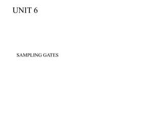 UNIT 6
SAMPLING GATES
 
