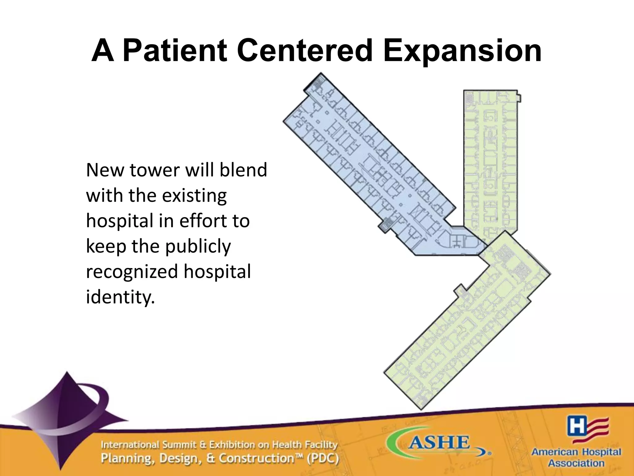 A Patient Centered Expansion
New tower will blend
with the existing
hospital in effort to
keep the publicly
recognized hospital
identity.
 
