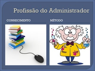 CONHECIMENTO   MÉTODO
 