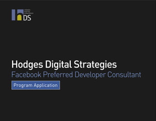 DS




Hodges Digital Strategies
Facebook Preferred Developer Consultant
Program Application
 