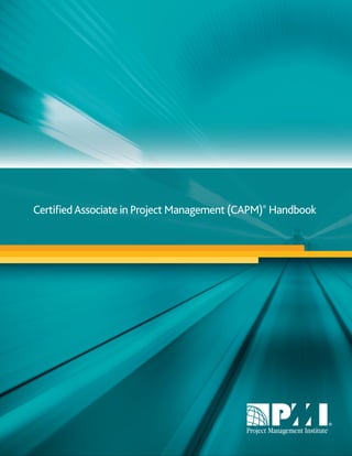 CertiﬁedAssociate in Project Management (CAPM)®
Handbook
 