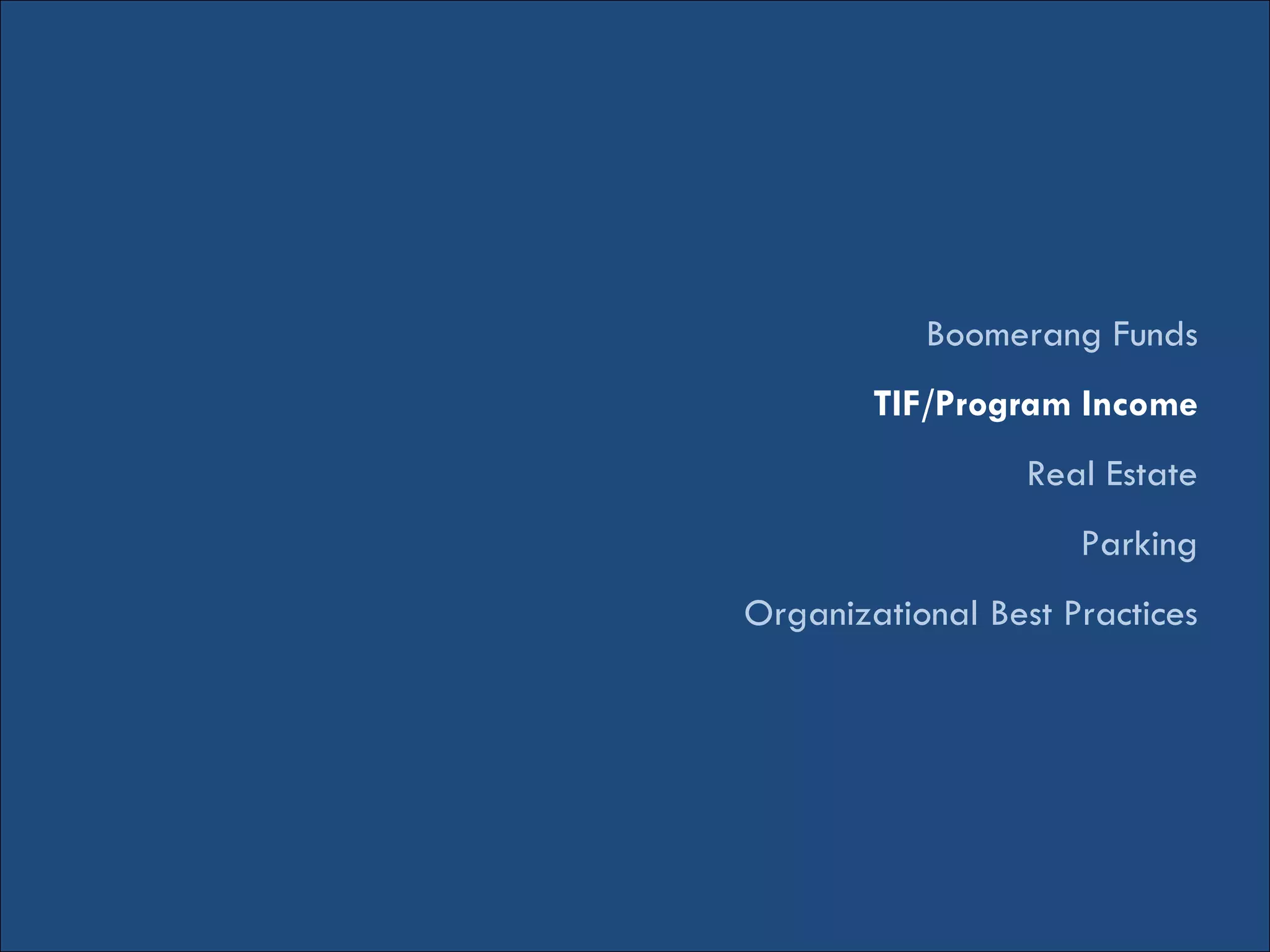 Boomerang Funds
TIF/Program Income
Real Estate
Parking
Organizational Best Practices
 