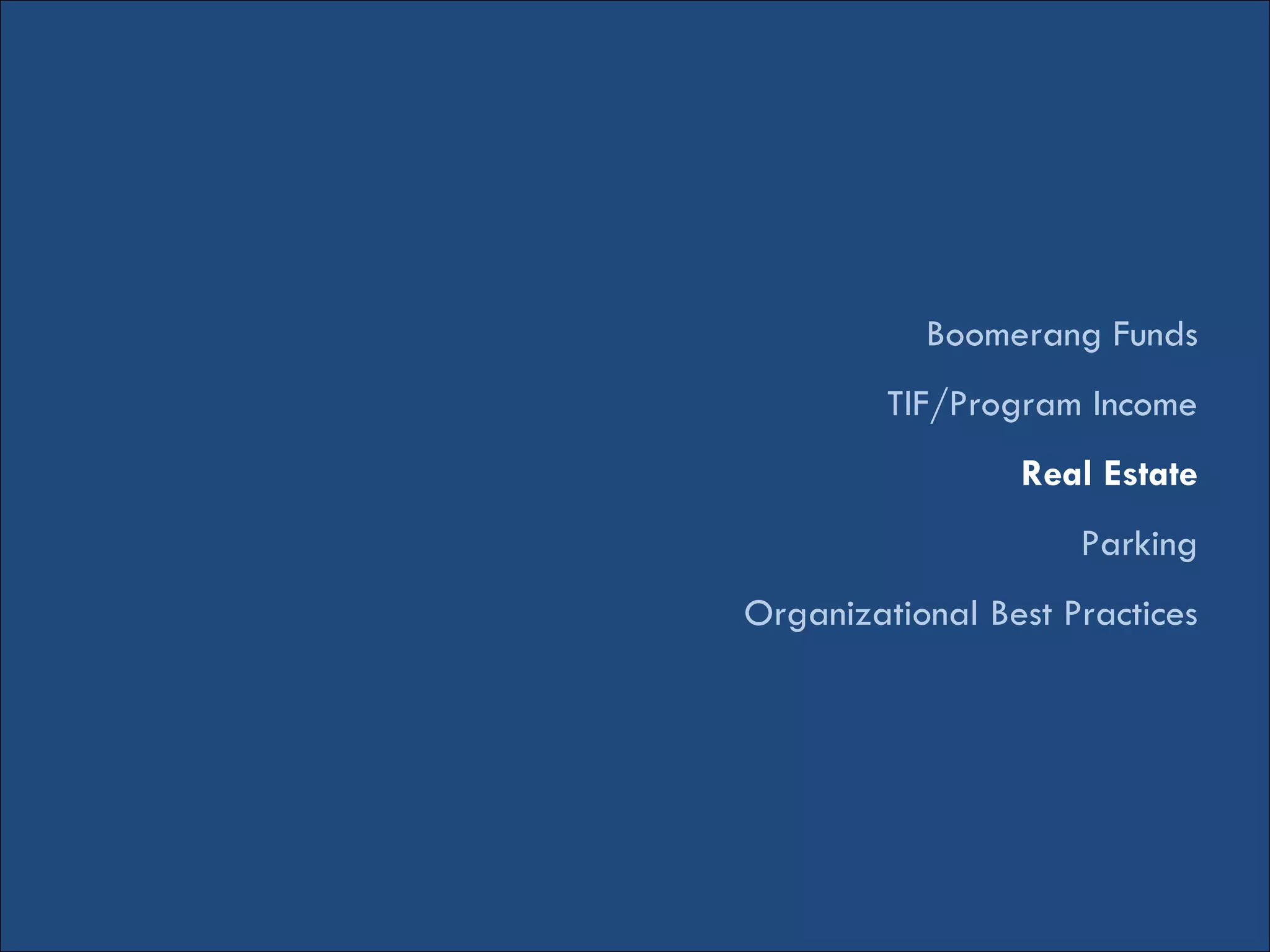 Boomerang Funds
TIF/Program Income
Real Estate
Parking
Organizational Best Practices
 