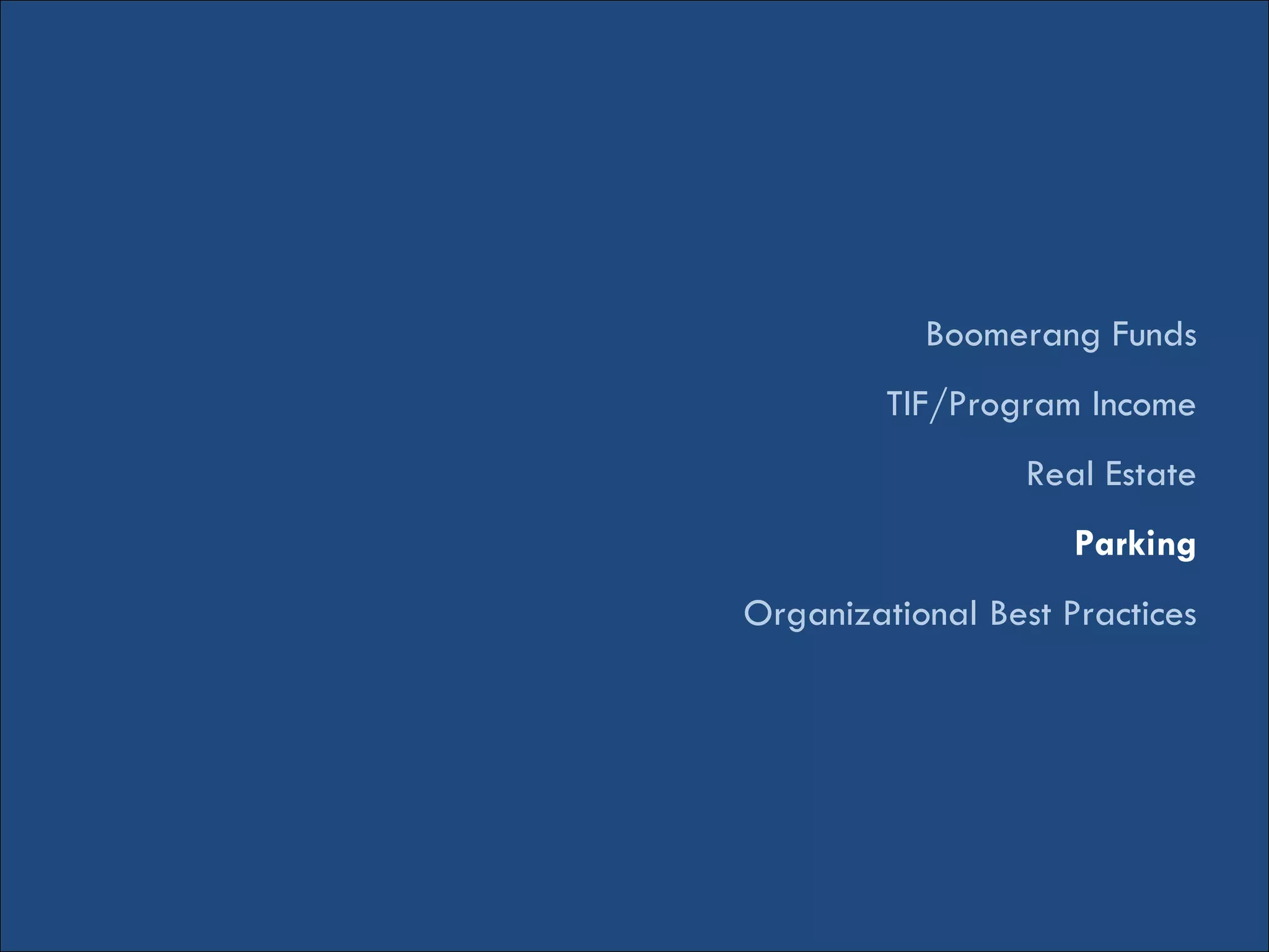 Boomerang Funds
TIF/Program Income
Real Estate
Parking
Organizational Best Practices
 