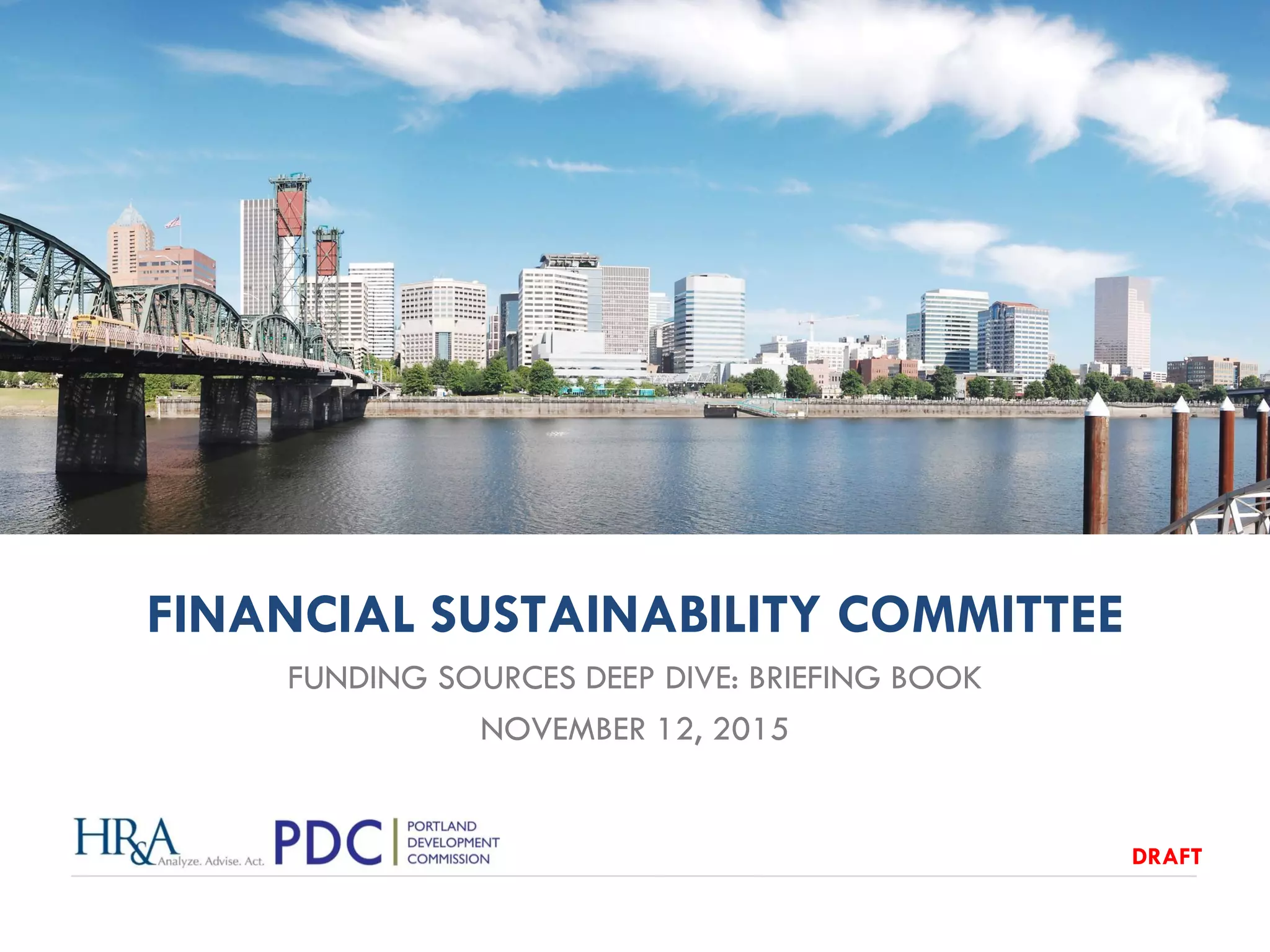 FINANCIAL SUSTAINABILITY COMMITTEE
FUNDING SOURCES DEEP DIVE: BRIEFING BOOK
NOVEMBER 12, 2015
DRAFT
 