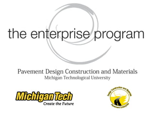 Pavement Design Construction and Materials
         Michigan Technological University
 