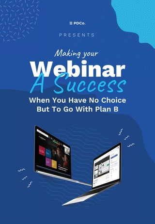 When You Have No Choice
But To Go With Plan B
Webinar
!"#$%%&''
!"#$%&'()*+
P R E S E N T S
 