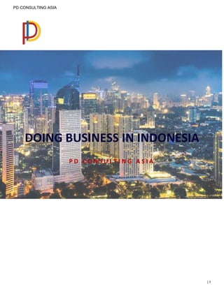 PD CONSULTING ASIA
| 1
DOING BUSINESS IN INDONESIA
P D C O N S U L T I N G A S I A
 
