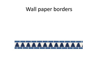 Wall paper borders
 