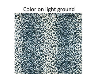 Color on light ground
 