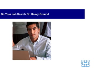 Do Your Job Search On Heavy Ground 