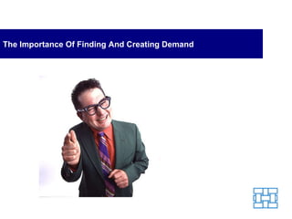 The Importance Of Finding And Creating Demand 