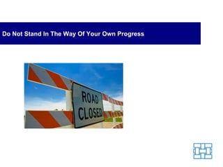 Do Not Stand In The Way Of Your Own Progress 
