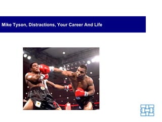 Mike Tyson, Distractions, Your Career And Life 