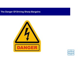 The Danger Of Driving Sharp Bargains 