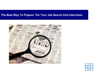 The Best Way To Prepare  For Your Job Search And Interviews 