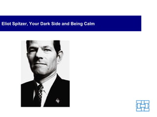 Eliot Spitzer, Your Dark Side and Being Calm 